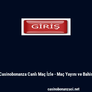 Casinobonanza Canlı Ma&ccedil; İzle - Ma&ccedil; Yayını ve Bahis