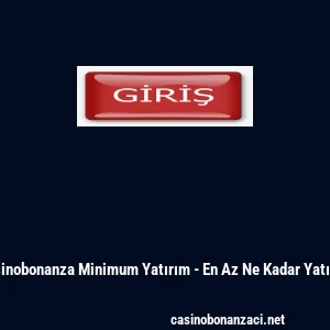 Casinobonanza Minimum Yatırım - En Az Ne Kadar Yatırılır