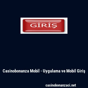 Casinobonanza Mobil - Uygulama ve Mobil Giriş