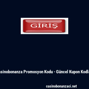 Casinobonanza Promosyon Kodu - G&uuml;ncel Kupon Kodları